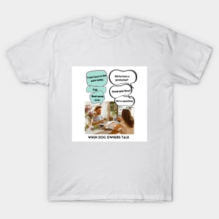 When Dog Owners Talk T-Shirt